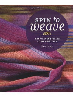 Spin to Weave: The Weaver's Guide to Making yarn **DSC**