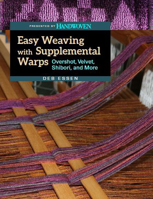 Easy Weaving with Supplemental Warps: Overshot, Velvet, Shibori, and More