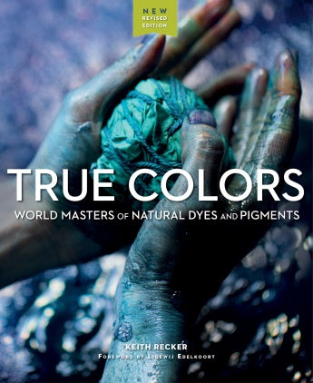 True Colors 2: World Masters of Natural Dyes and Pigments
