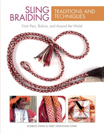 Sling Braiding Traditions and Techniques: From Peru, Bolivia, and