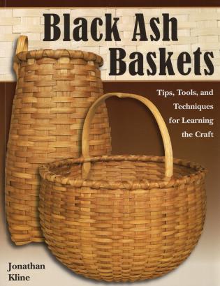Black Ash Baskets Tips, Tools, & Techniques for Learning the Craft