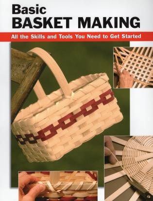 Basic Basket Making All the Skills and Tools You Need to Get Started