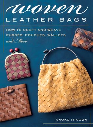 Woven Leather Bags How to Craft and Weave Purses, Pouches, Wallets and More