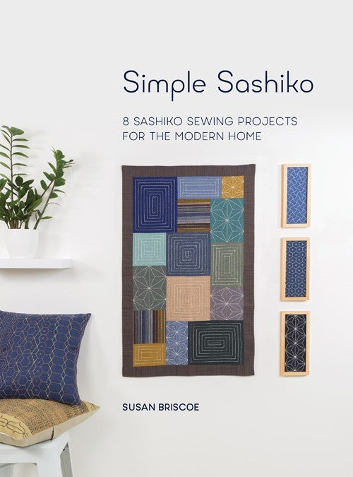 Simple Sashiko: 8 Sashiko Sewing Projects for the Modern Home